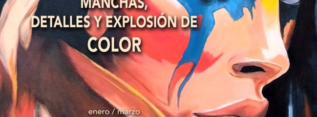 Exposición “Manchas, detalles y explosión de color”